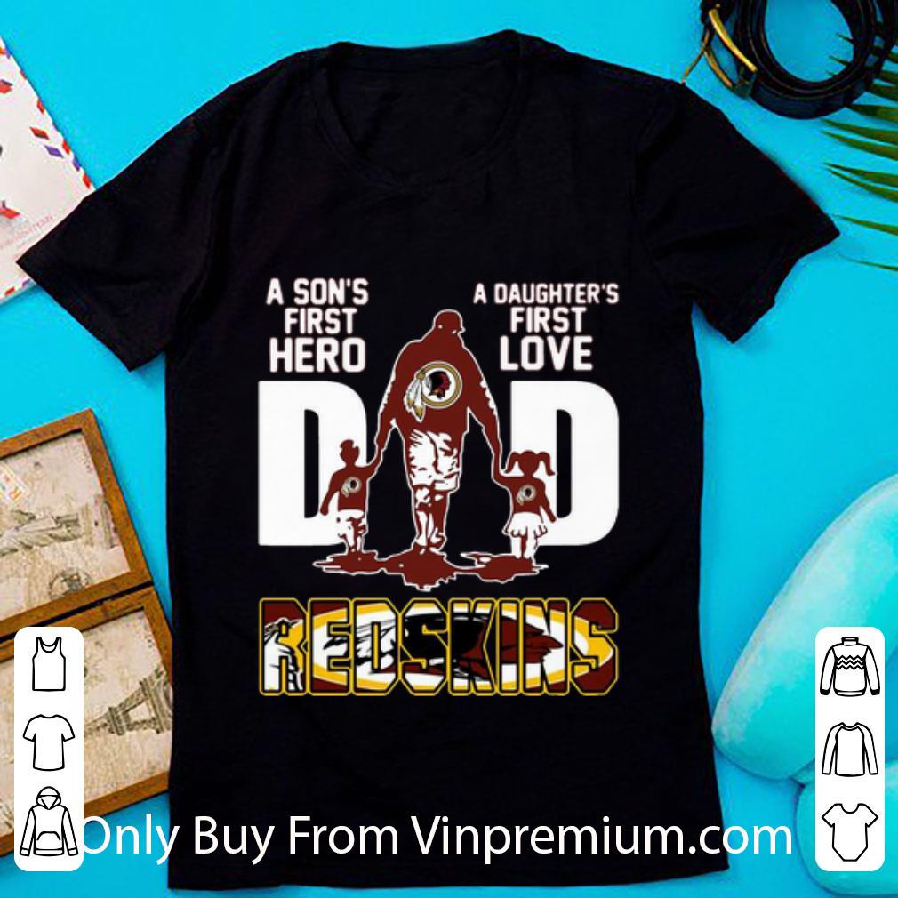 Hot Dad A Son's First Hero A Daughter's First Love Washington Redskins shirt