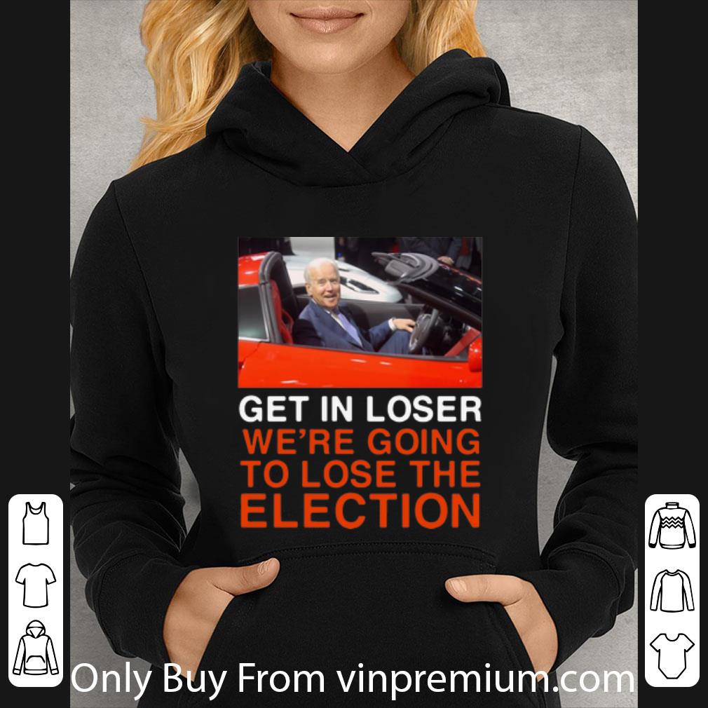 14f7677f awesome joe biden get in loser we re going to lose the election shirt 4 - Awesome Joe Biden Get In Loser We’re Going To Lose The Election shirt