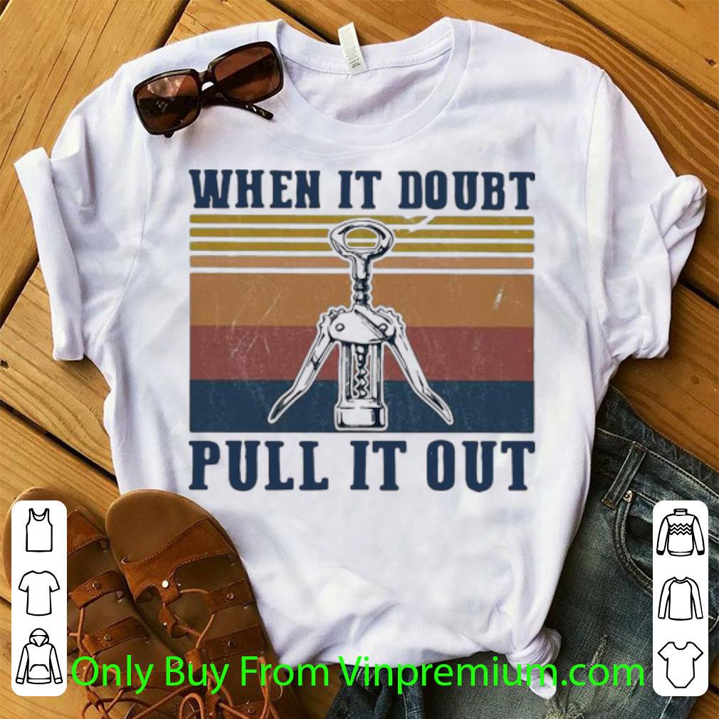 Awesome Vintage When It Doubt Pull It Out Wine Lover shirt