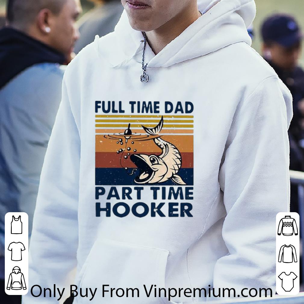 31f1dc79 nice vintage full time dad part time hooker shirt 4 - Nice Vintage Full Time Dad Part Time Hooker shirt