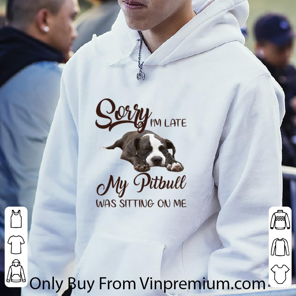 4c87d800 original pitbull sorry i m late my pitbull was sitting on me dog lover shirt 4 - Original Pitbull Sorry I'm Late My Pitbull Was Sitting On Me Dog Lover shirt