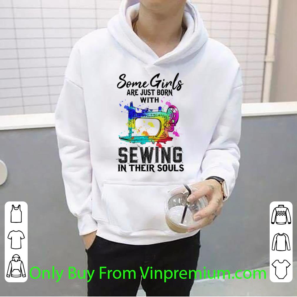 4dd55730 hot some girls are just born with sewing in their souls shirt 4 - Hot Some Girls Are Just Born With Sewing In Their Souls shirt