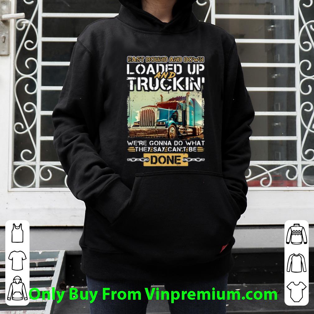 52f9e2e4 great east bound and down loaded up and truckin they say can t be done shirt 4 - Great East Bound And Down Loaded Up And Truckin They Say Can’t Be Done shirt