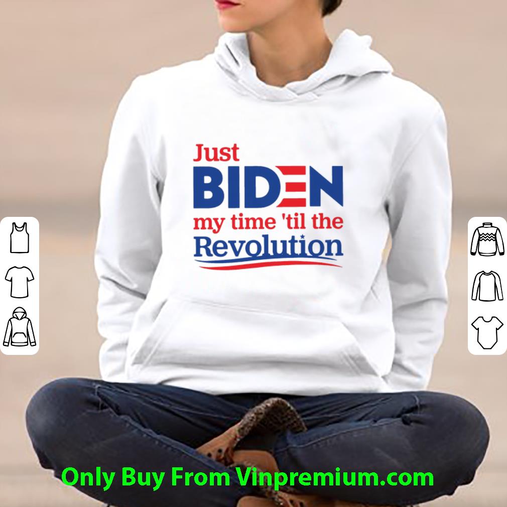 6fc88376 great just biden my time til the revolution joe biden shirt 4 - Great Just Biden My Time ’til The Revolution Joe Biden shirt