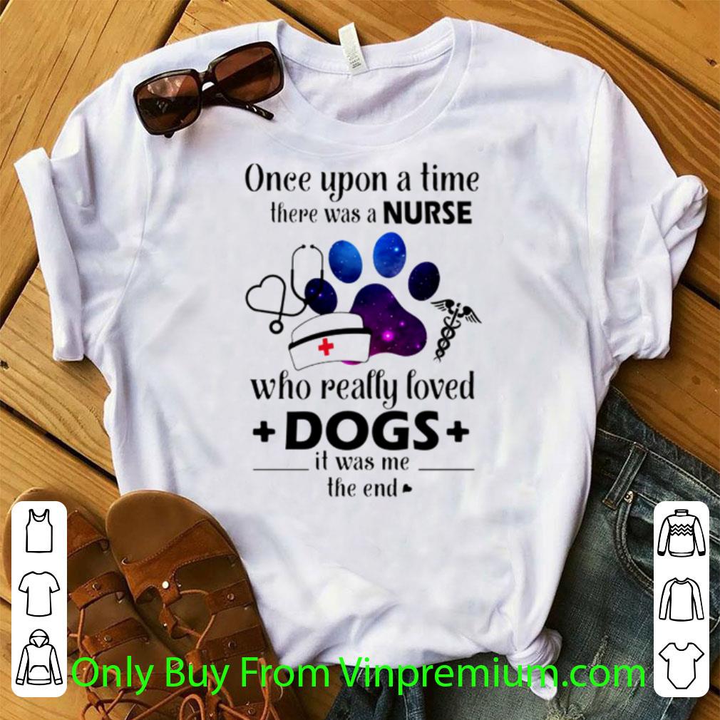 Awesome Once Upon A Time There Was A Nurse Who Really Loved Dogs shirt