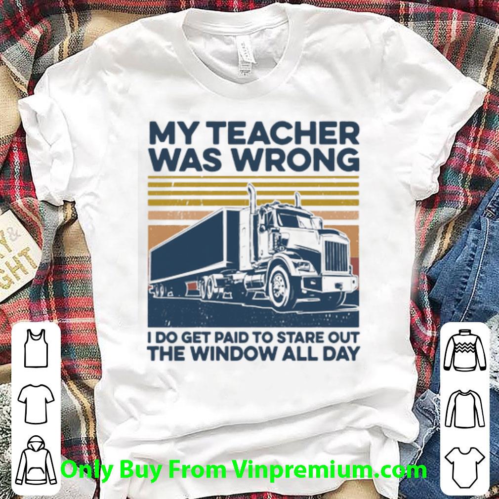 Great Vintage Truck My Teacher Was Wrong I Do Get Paid To Stare shirt