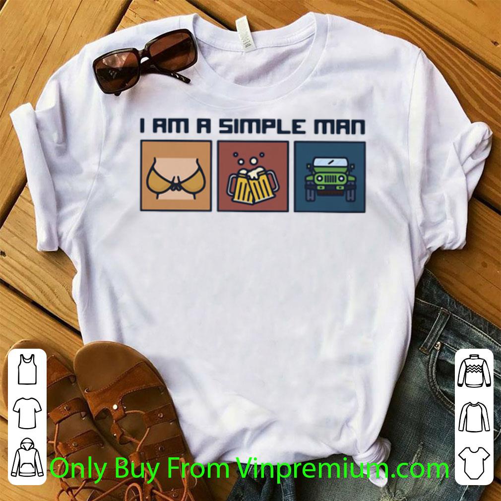 Nice I Am A Simple Man Boobs Beer And Jeep shirt