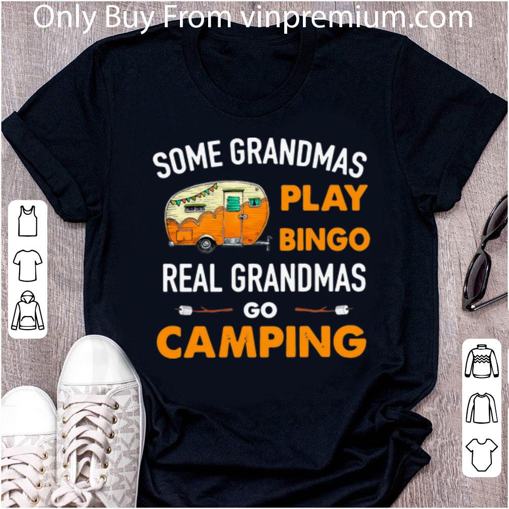 Great Some Grandmas Play Bingo Real Grandmas Go Camping shirt