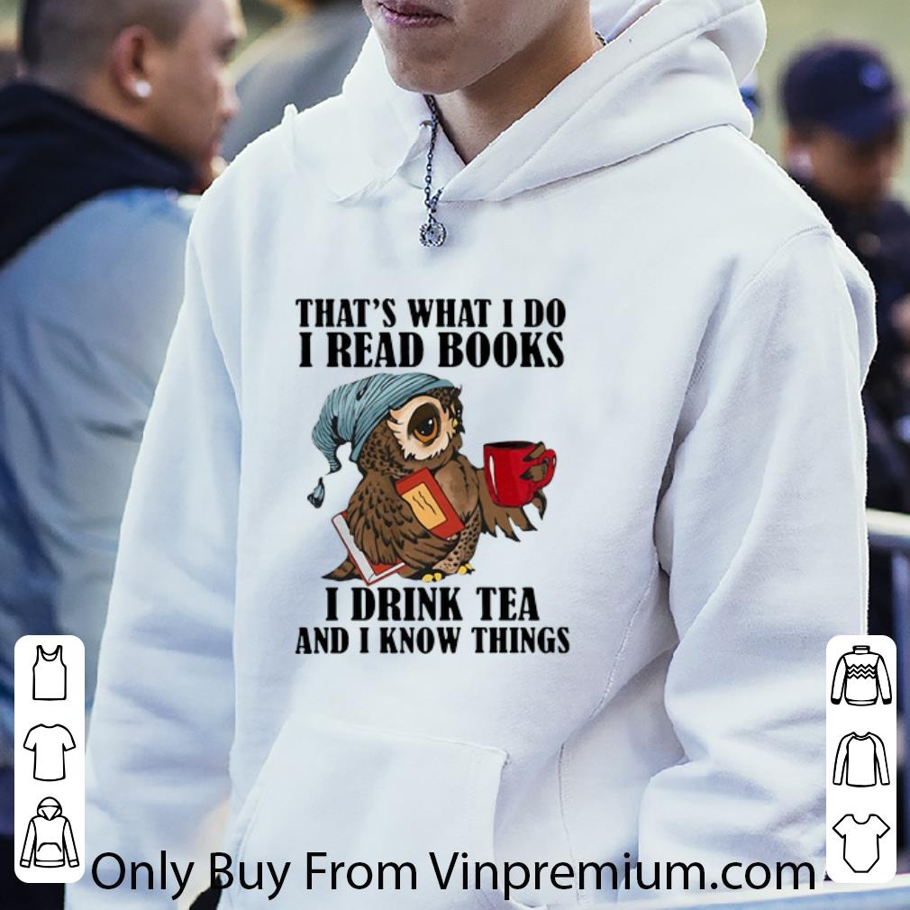 902c61b0 great owl that s what i do i read books i drink tea and i know things shirt 4 - Great Owl That’s What I Do I Read Books I Drink Tea And I Know Things shirt