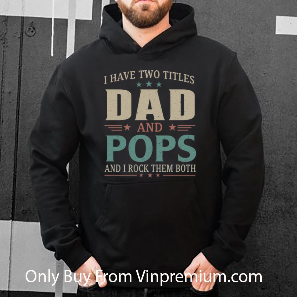 953dce5c top i have two titles dad and pops and i rock them both father s day shirt 4 - Top I Have Two Titles Dad And Pops And I Rock Them Both Father's Day shirt
