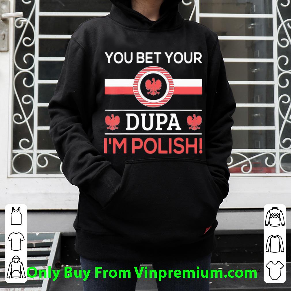 a09ecf06 top you bet your dupa i m polish shirt 4 - Top You Bet Your Dupa I’m Polish shirt