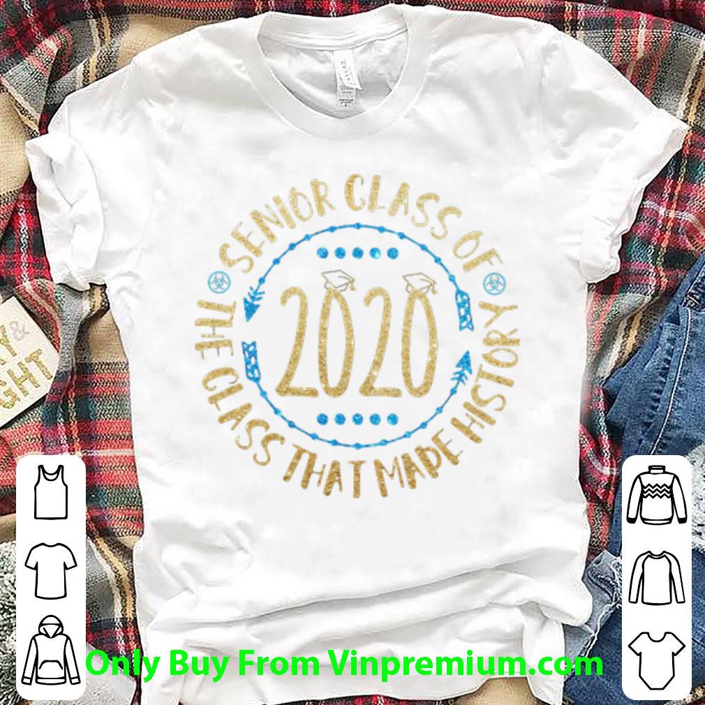Hot Senior Class Of 2020 The Class That Made History shirt