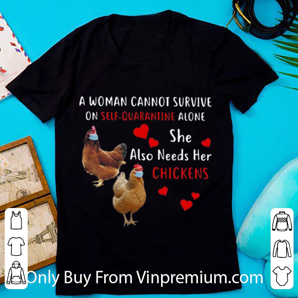 Official A Woman Cannot Survive On Self Quarantine Alone Chickens shirt