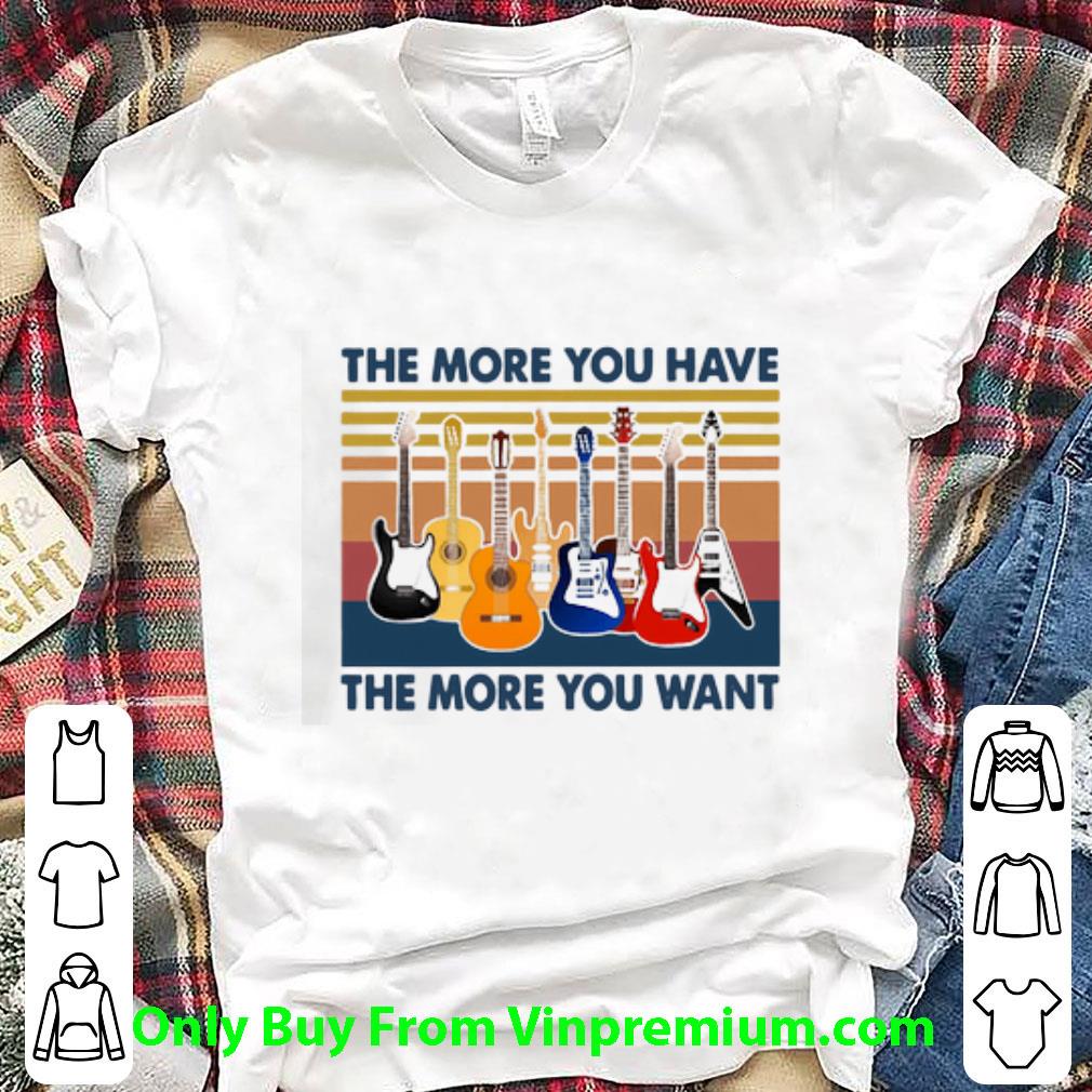 Great Vintage Guitars The More You Have The More You Want shirt