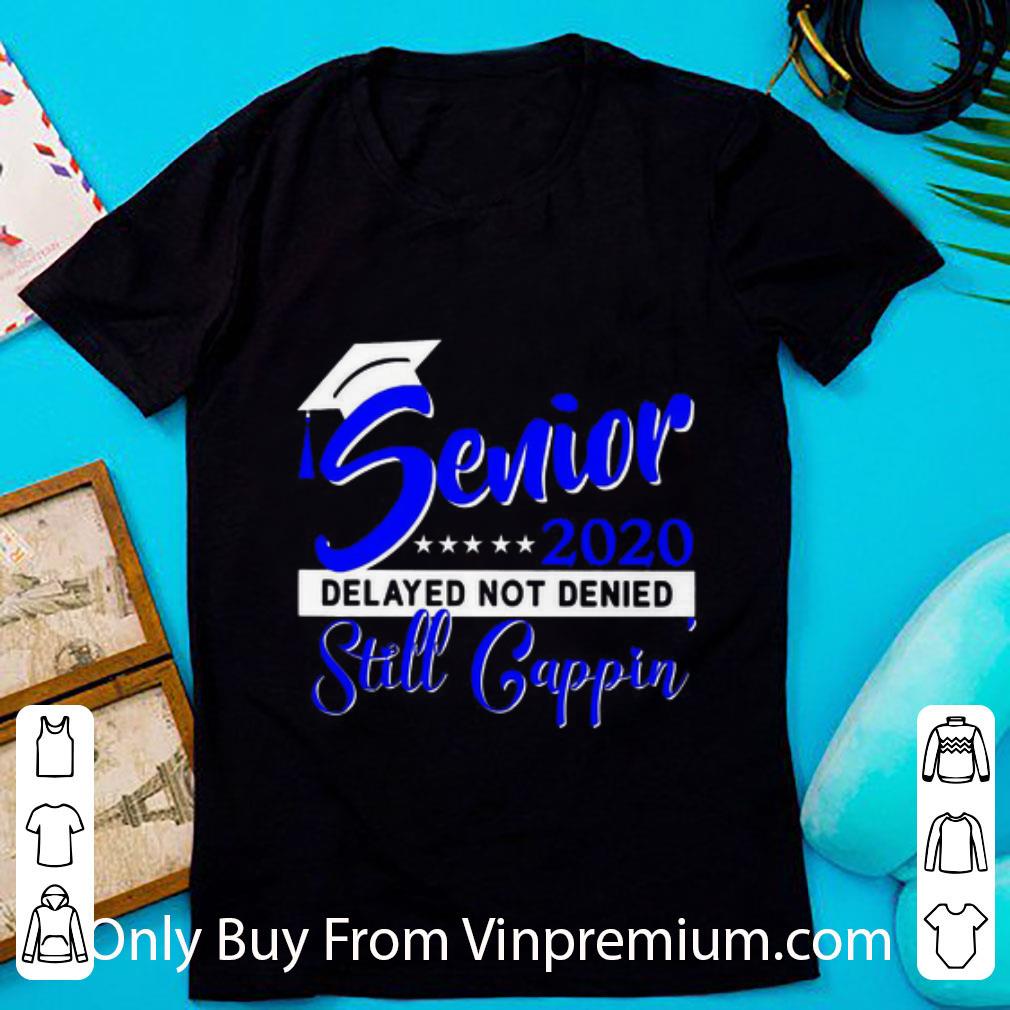 Hot Covid-19 Senior 2020 Delayed Not Denied Still Cappin Blue shirt