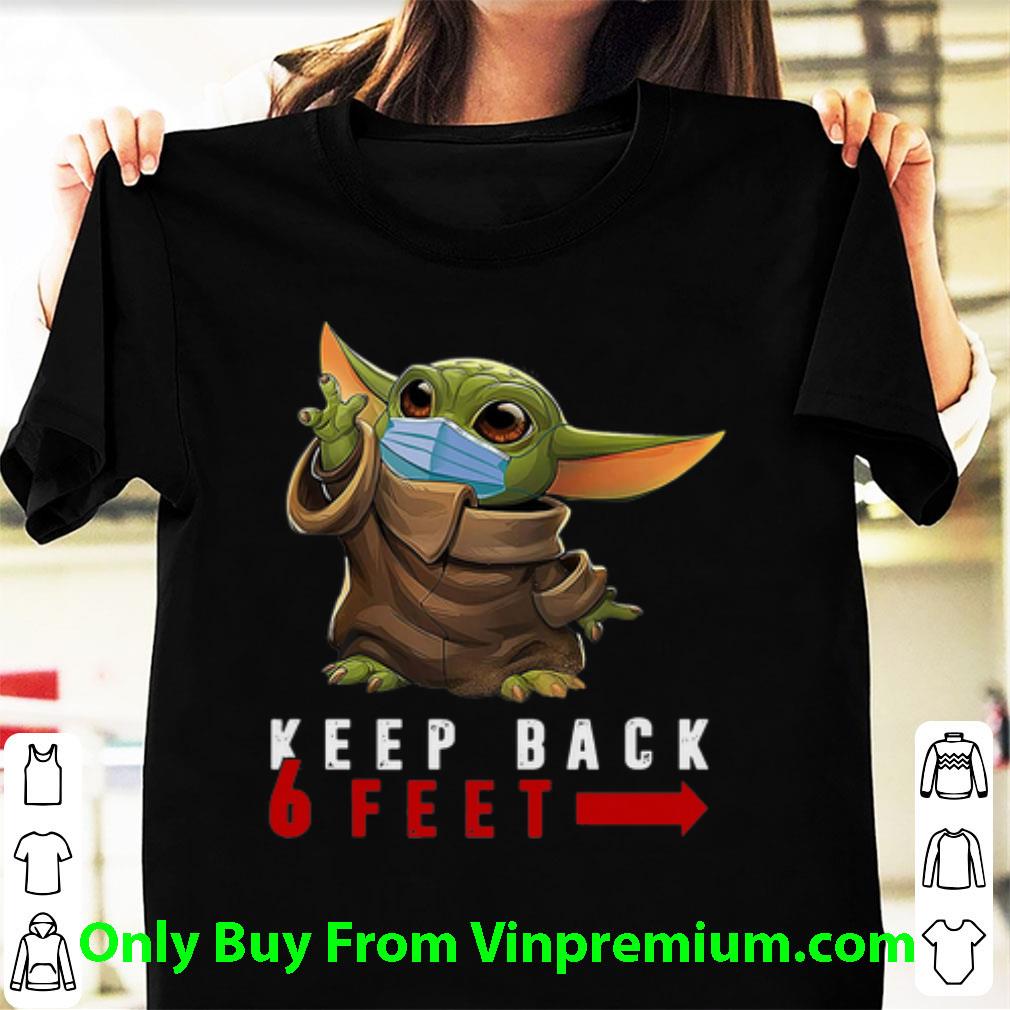 Top Baby Yoda Face Mask Keep Back 6 Feet Social Distancing shirt