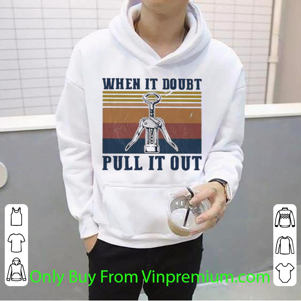 dffcdde2 awesome vintage when it doubt pull it out wine lover shirt 4 - Awesome Vintage When It Doubt Pull It Out Wine Lover shirt