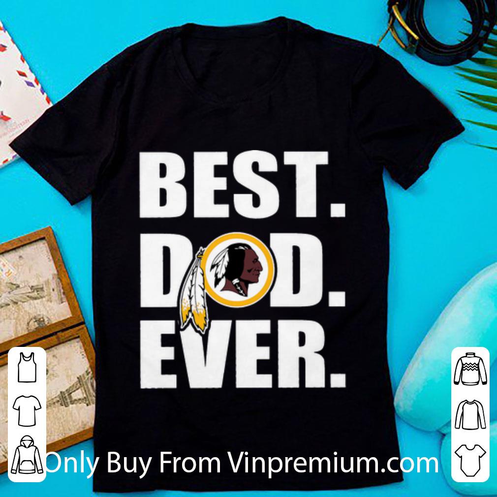 Premium Washington Redskins Best Dad Ever Father's Day shirt