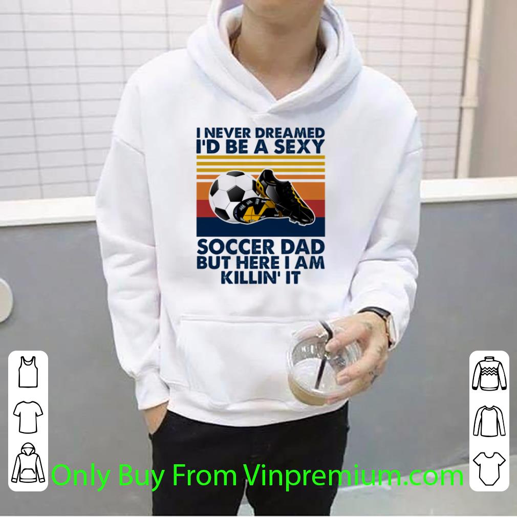 f32e08fb hot vintage i never dreamed i d be a sexy soccer dad father s day shirt 4 - Hot Vintage I Never Dreamed I’d Be A Sexy Soccer Dad Father's Day shirt