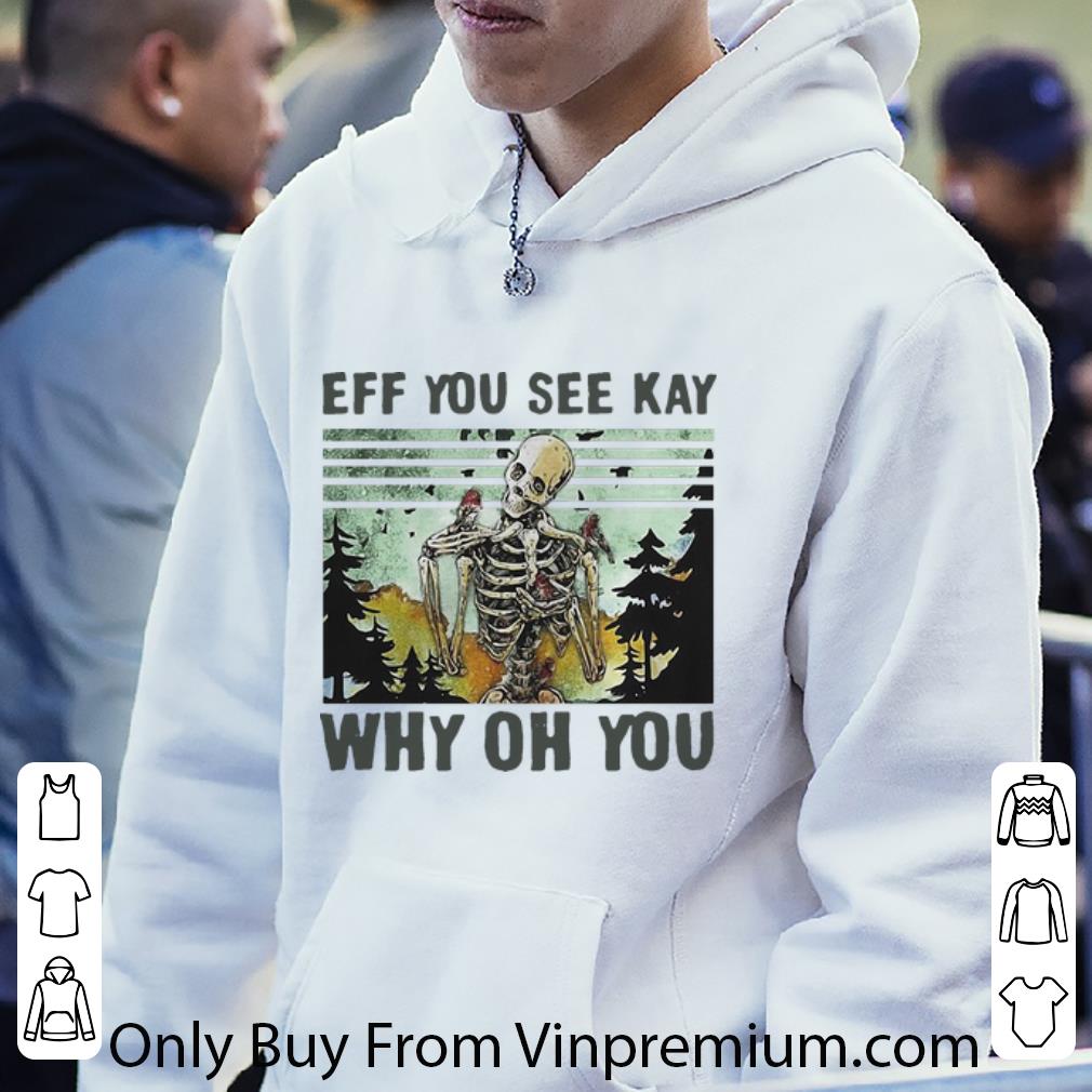 f6fd4ca2 hot vintage skeleton skull eff you see kay why oh you shirt 4 - Hot Vintage Skeleton Skull Eff You See Kay Why Oh You shirt