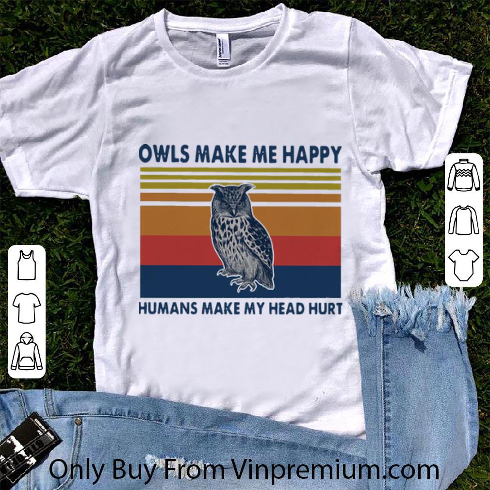 Hot Vintage Owls Make Me Happy Humans Make My Head Hurt shirt
