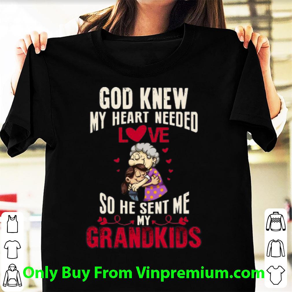 Awesome God Knew My Heart Need Love So He Sent Me My Grandkids shirt