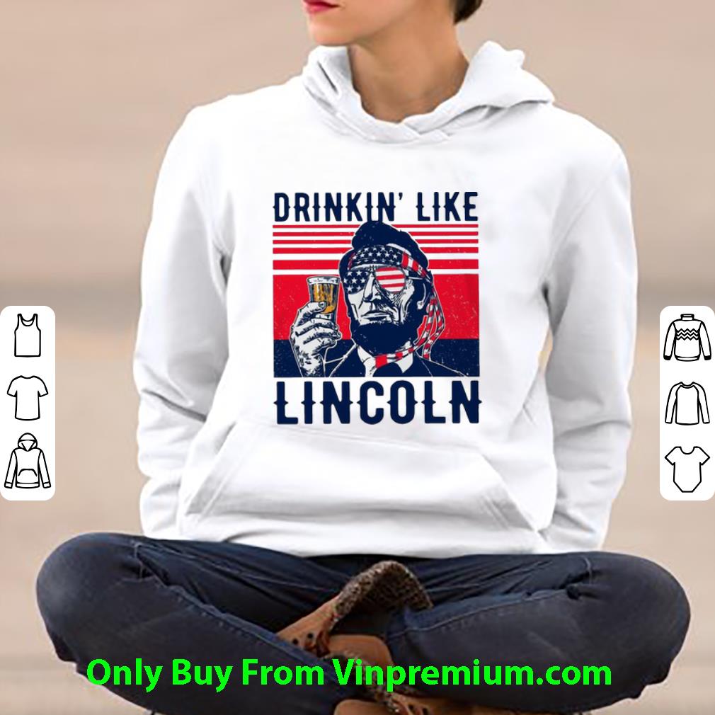 23fcb007 pretty vintage drinkin like lincoln happy independence day shirt 4 - Pretty Vintage Drinkin’ Like Lincoln Happy Independence Day shirt