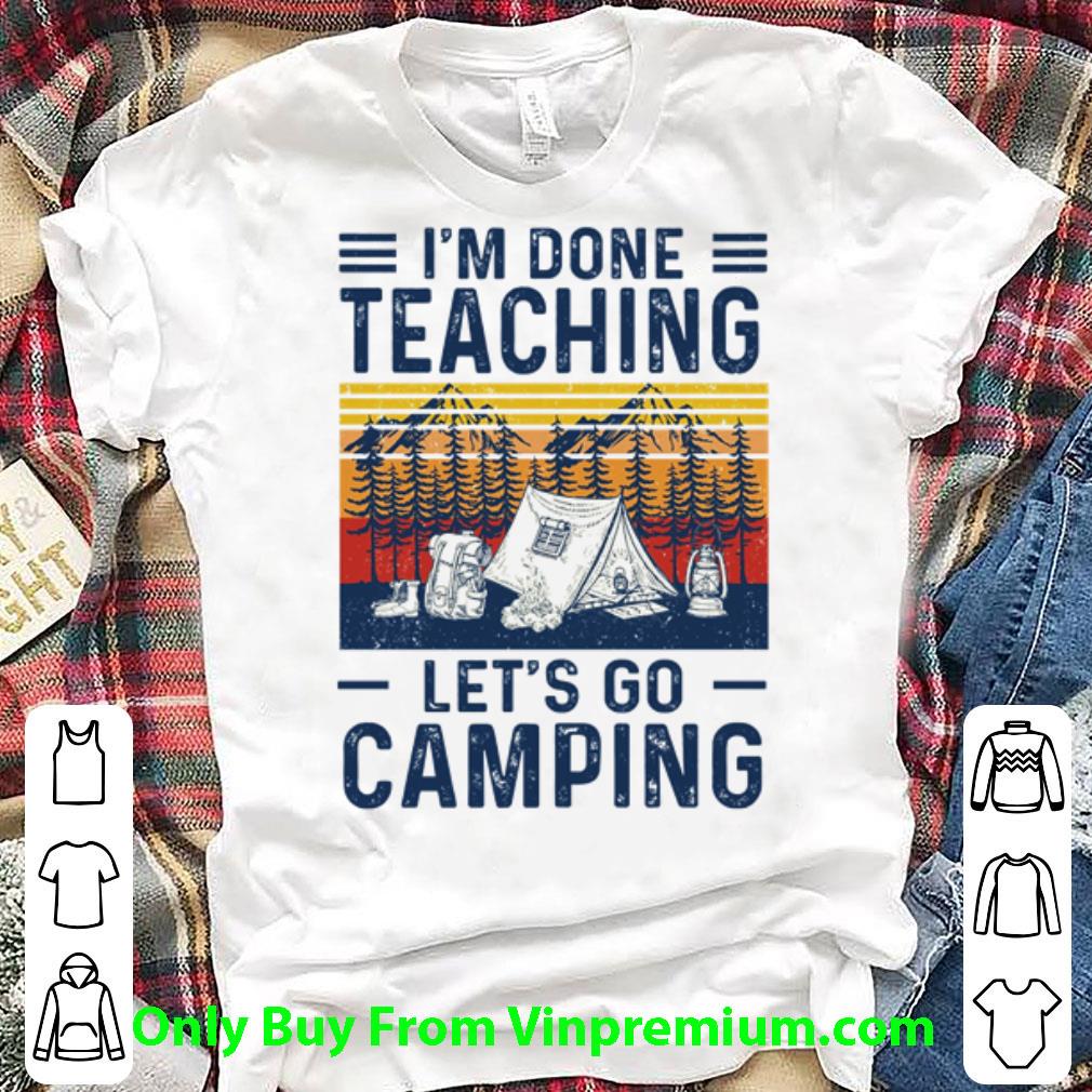 Hot Vintage Hiking I’m Done Teaching Let’s Go Camping shirt