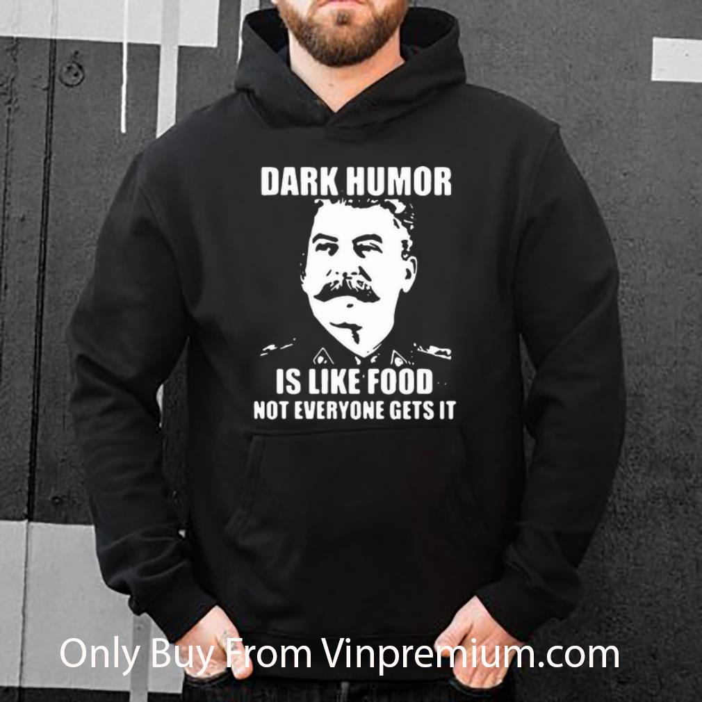 383c0518 top joseph stalin dark humor is like food not everyone gets it shirt 4 - Top Joseph Stalin Dark Humor Is Like Food Not Everyone Gets It shirt