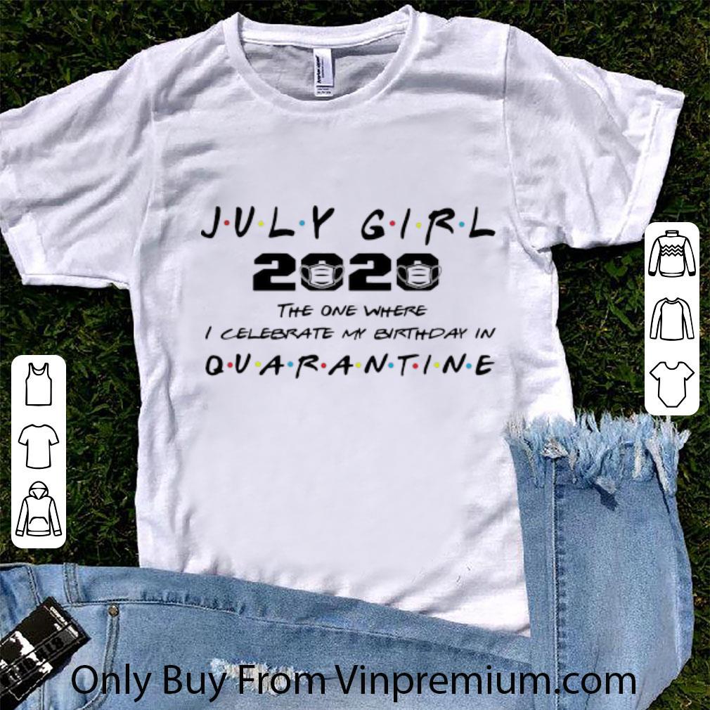 Awesome July Girl 2020 The One Where I Celebrate My Birthday In Quarantine shirt