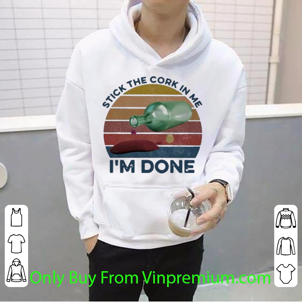 540c341d premium vintage stick the cork in me i m done wine shirt 4 - Premium Vintage Stick The Cork In Me I’m Done Wine shirt