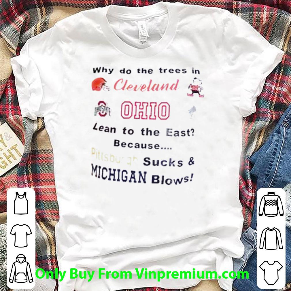 Pretty Why Do The Trees In Cleveland Browns Ohio State Buckeyes Lean To The East shirt