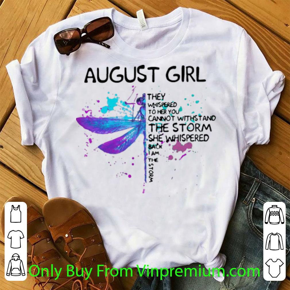 Hot Dragonfly August Girl She Whispered Back I Am The Storm shirt