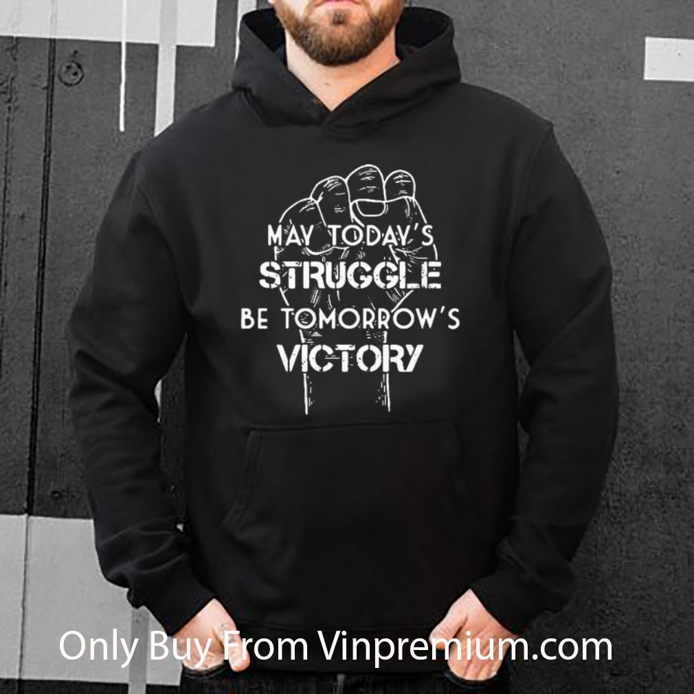 581ac02d original may today s struggle be tomorrow s victory shirt 4 - Original May Today’s Struggle Be Tomorrow’s Victory shirt