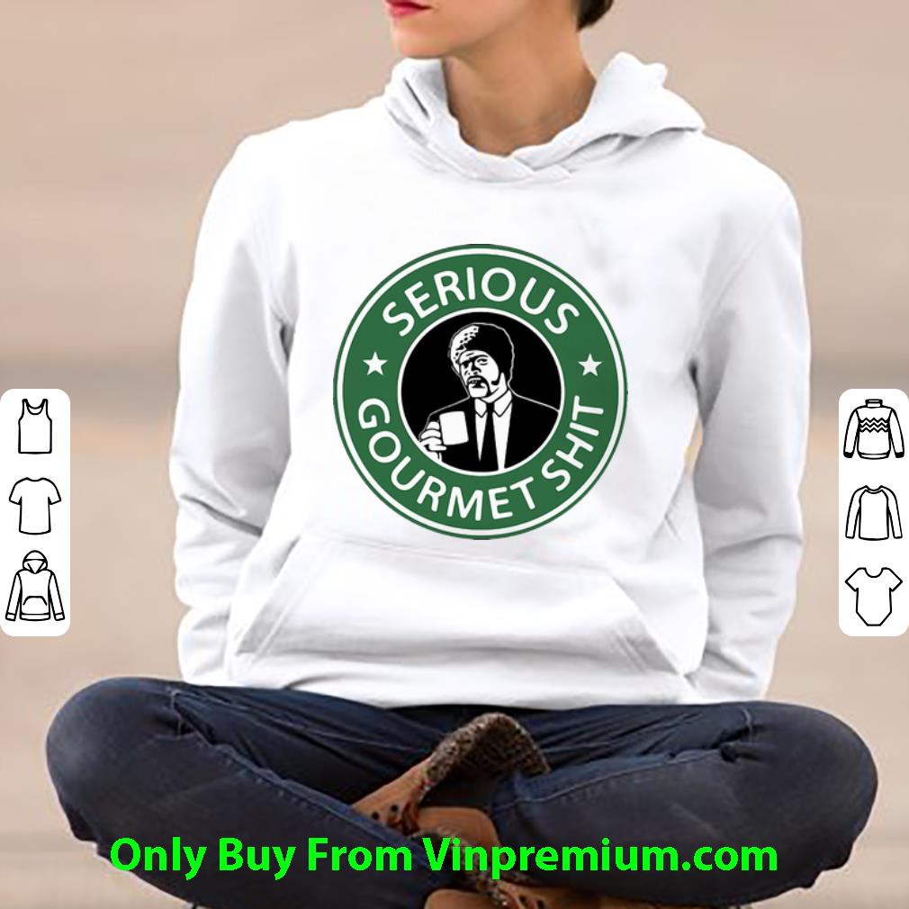 6ed0c004 awesome starbucks serious gourmet shit shirt 4 - Awesome Starbucks Serious Gourmet Shit shirt