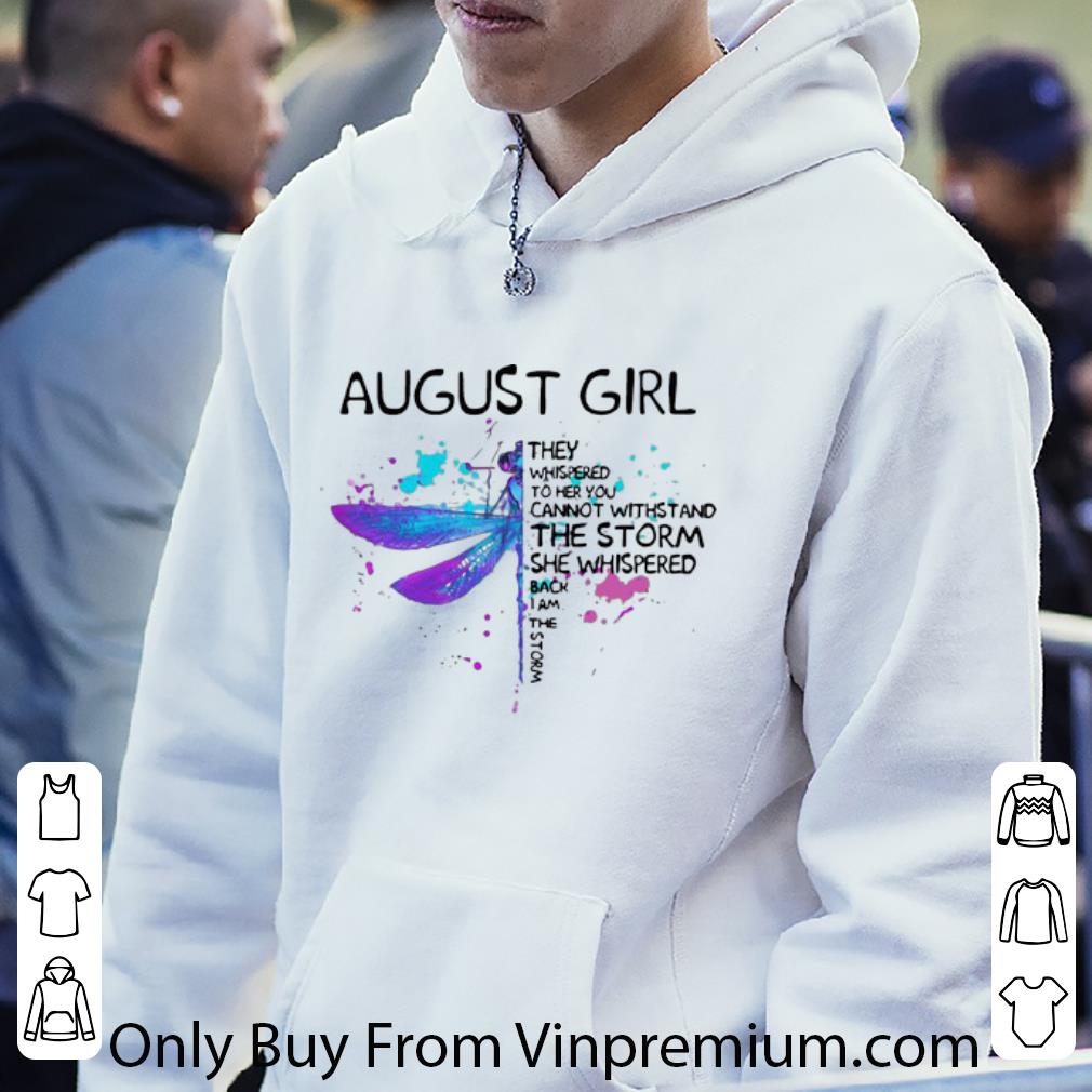 8a9f3718 pretty august girl she whispered back i am the storm dragonfly shirt 4 - Pretty August Girl She Whispered Back I Am The Storm Dragonfly shirt