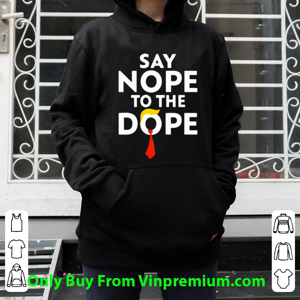 aa84742d hot donald trump say nope to the dope shirt 4 - Hot Donald Trump Say Nope To The Dope shirt