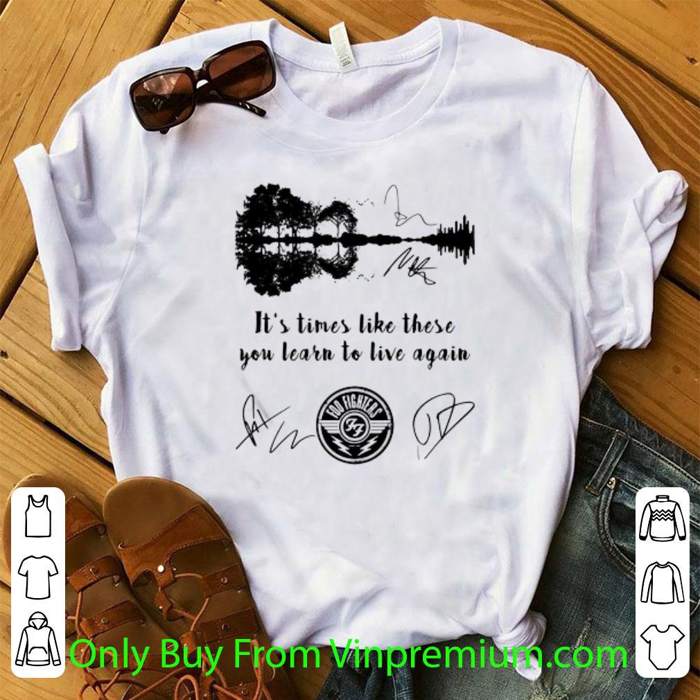 Great Foo Fighters Signatures It’s Times Like These You Learn Signature shirt