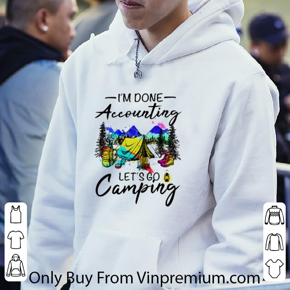 c049d169 nice i m done accounting let s go camping hiking shirt 4 - Nice I’m Done Accounting Let’s Go Camping Hiking shirt