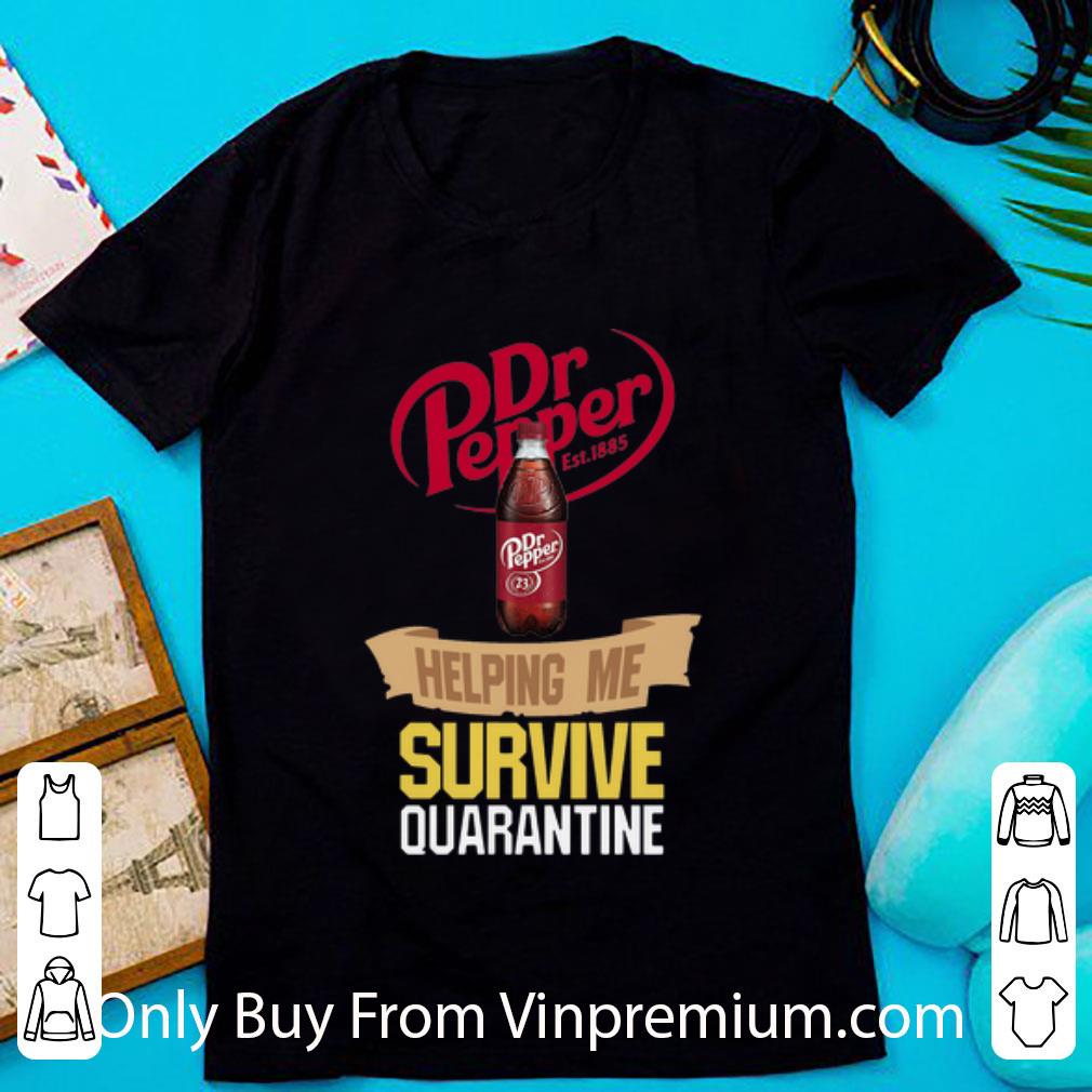 Great Dr Pepper Helping Me Survive Quarantine shirt