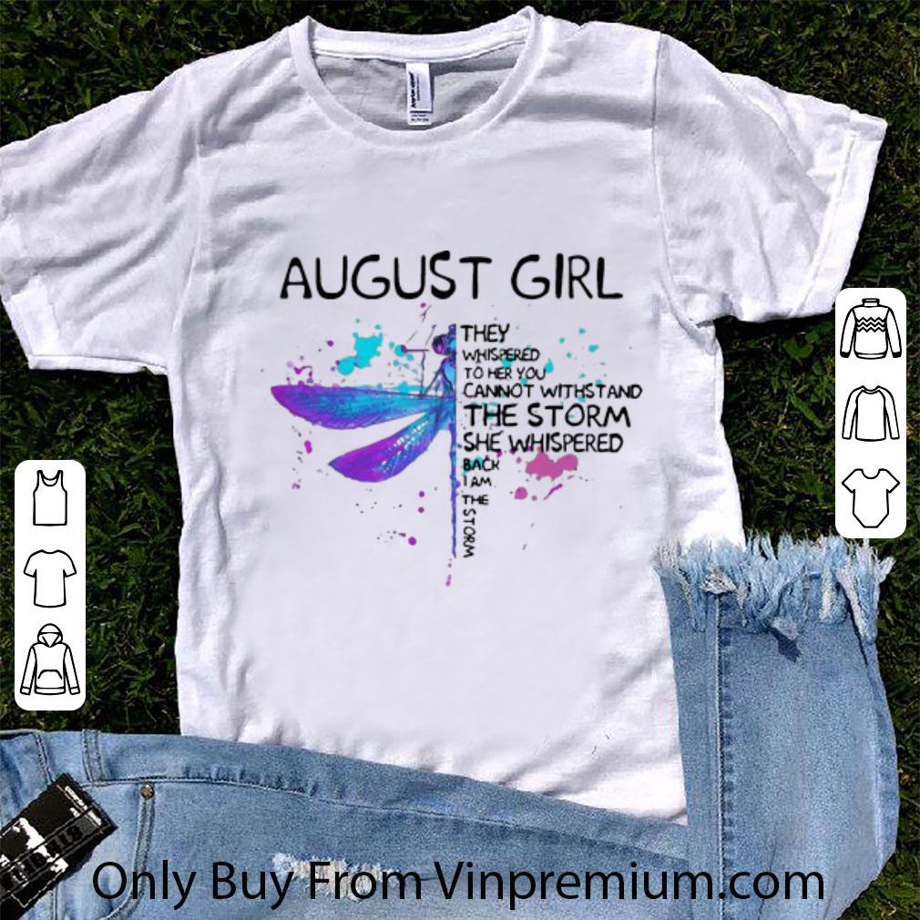 Pretty August Girl She Whispered Back I Am The Storm Dragonfly shirt