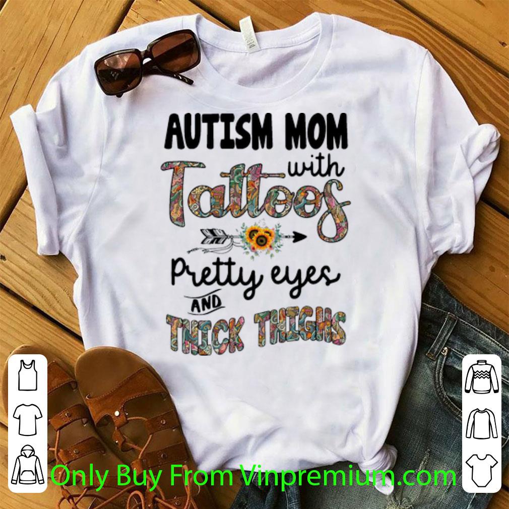 Awesome Autism Mom With Tattoos Pretty Eyes And Thick Thighs shirt