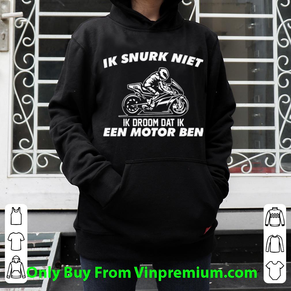 cefda458 nice ik snurk niet ik droom dat ik een motor ben shirt 4 - Nice Ik Snurk Niet Ik Droom Dat Ik Een Motor Ben shirt