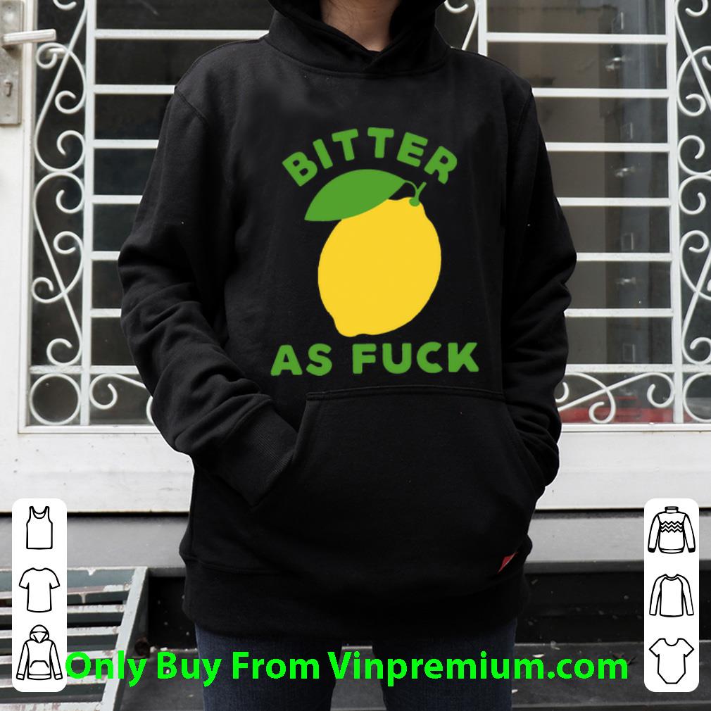 eb74b1e5 great lemon bitter as fuck shirt 4 - Great Lemon Bitter As Fuck shirt