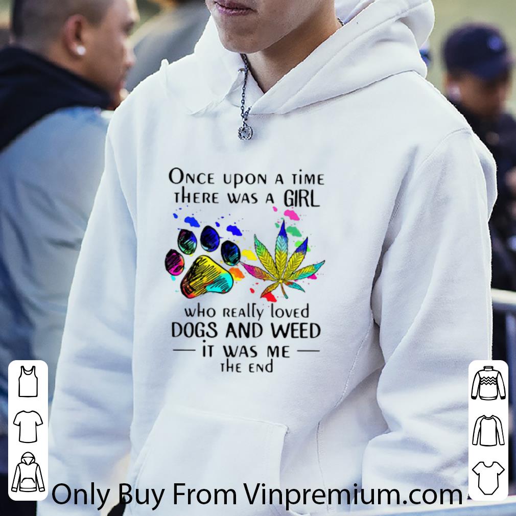 f964b39b pretty once upon a time there was a girl who really loved dogs and weed shirt 4 - Pretty Once Upon A Time There Was A Girl Who Really Loved Dogs And Weed shirt