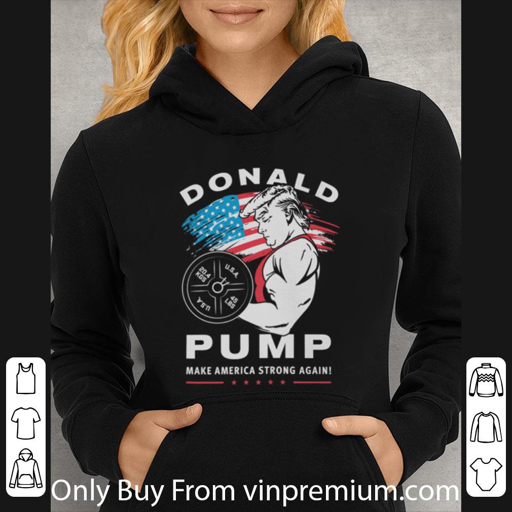 04bc7f77 great donald pump make america strong again trump shirt 4 - Great Donald Pump Make America Strong Again Trump shirt