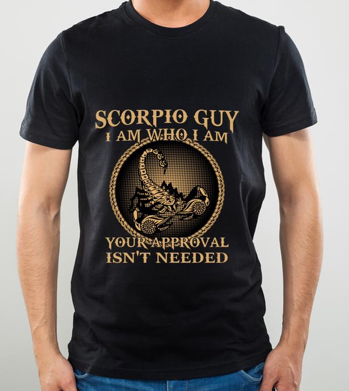 0a442891 pretty scorpio guy i am who i am your approval isn t needed shirt 4 - Pretty Scorpio Guy I Am Who I Am Your Approval Isn't Needed shirt
