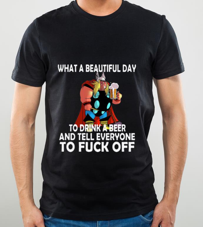 0b5fa555 top thor what a beautiful day to drink a beer and tell everyone to fuck off shirt 4 - Top Thor What A Beautiful Day To Drink A Beer And Tell Everyone To Fuck Off shirt