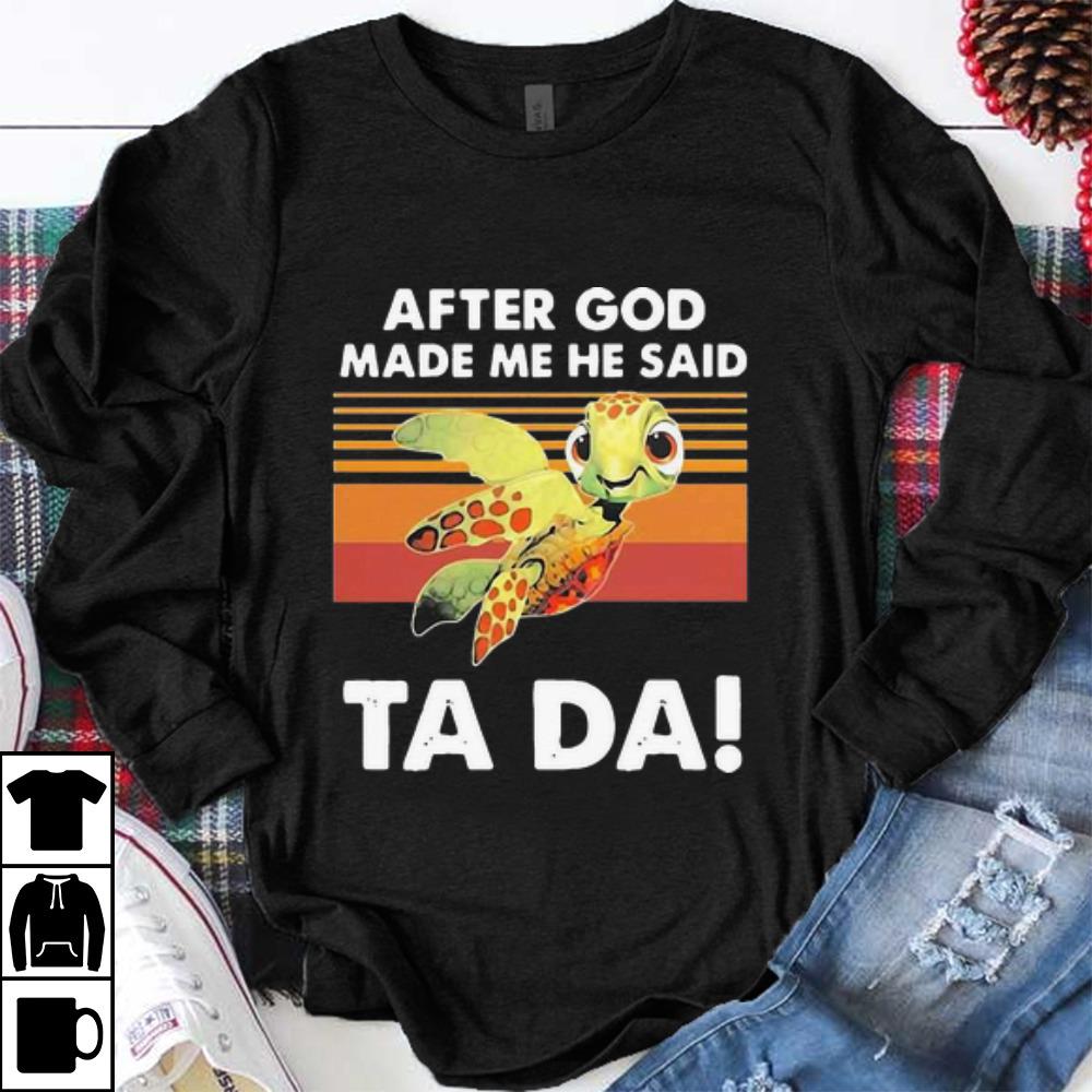 Original Vintage Turtle After God Made Me He Said Ta Da shirt