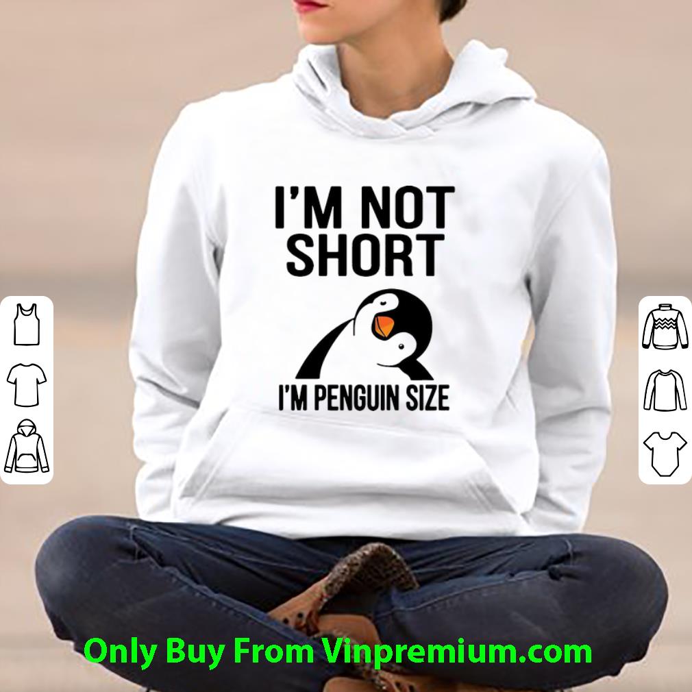 1ccf09a1 premium i m not short i m penguin size shirt 4 - Premium I’m Not Short I’m Penguin Size shirt